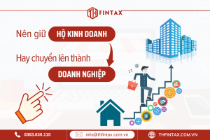 NÊN GIỮ HỘ KINH DOANH HAY CHUYỂN LÊN THÀNH DOANH NGHIỆP?