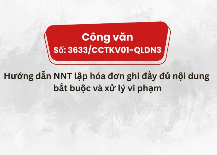 CV SỐ 3633/CCTKV01-QLDN3 HƯỚNG DẪN LẬP HÓA ĐƠN ĐẦY ĐỦ NỘI DUNG BẮT BUỘC VÀ XỬ LÝ VI PHẠM