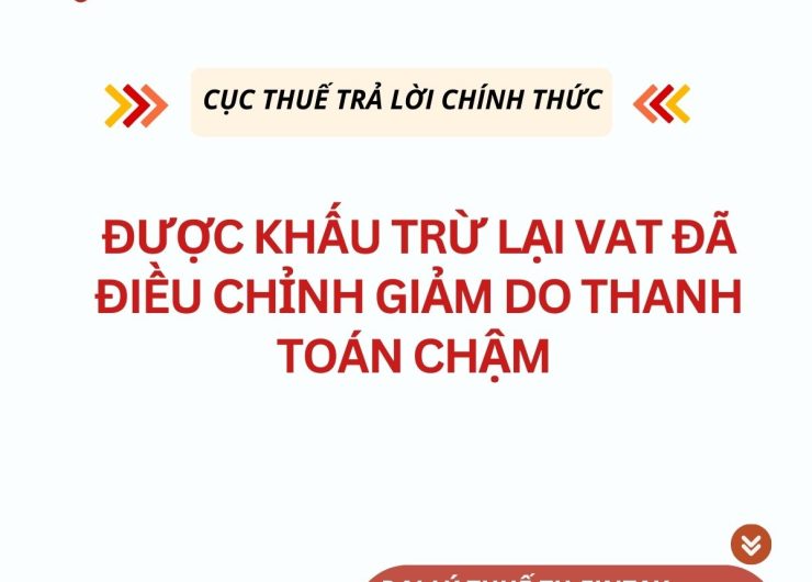 ĐƯỢC KHẤU TRỪ LẠI VAT ĐÃ ĐIỀU CHỈNH GIẢM DO THANH TOÁN CHẬM THEO HỢP ĐỒNG, PHỤ LỤC HỢP ĐỒNG TRƯỚC ĐÓ