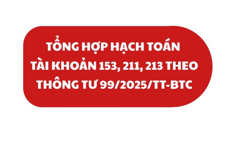 TỔNG HỢP HẠCH TOÁN TÀI KHOẢN 153, 211, 213 THEO THÔNG TƯ 99/2020/TT-BTC ÁP DỤNG TỪ NGÀY 01/01/2026