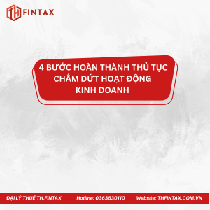 4 BƯỚC HOÀN THÀNH THỦ TỤC CHẤM DỨT HOẠT ĐỘNG  KINH DOANH